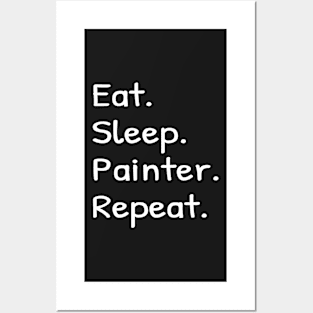 Eat Sleep Painter Repeat Posters and Art